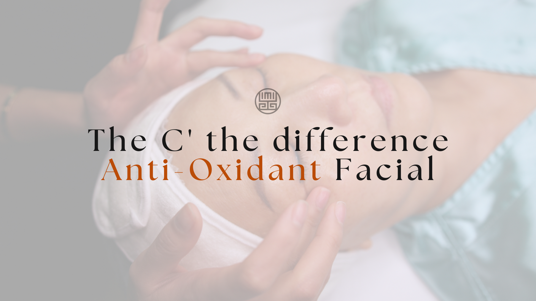 The C' The Difference Anti-Oxidant Facial