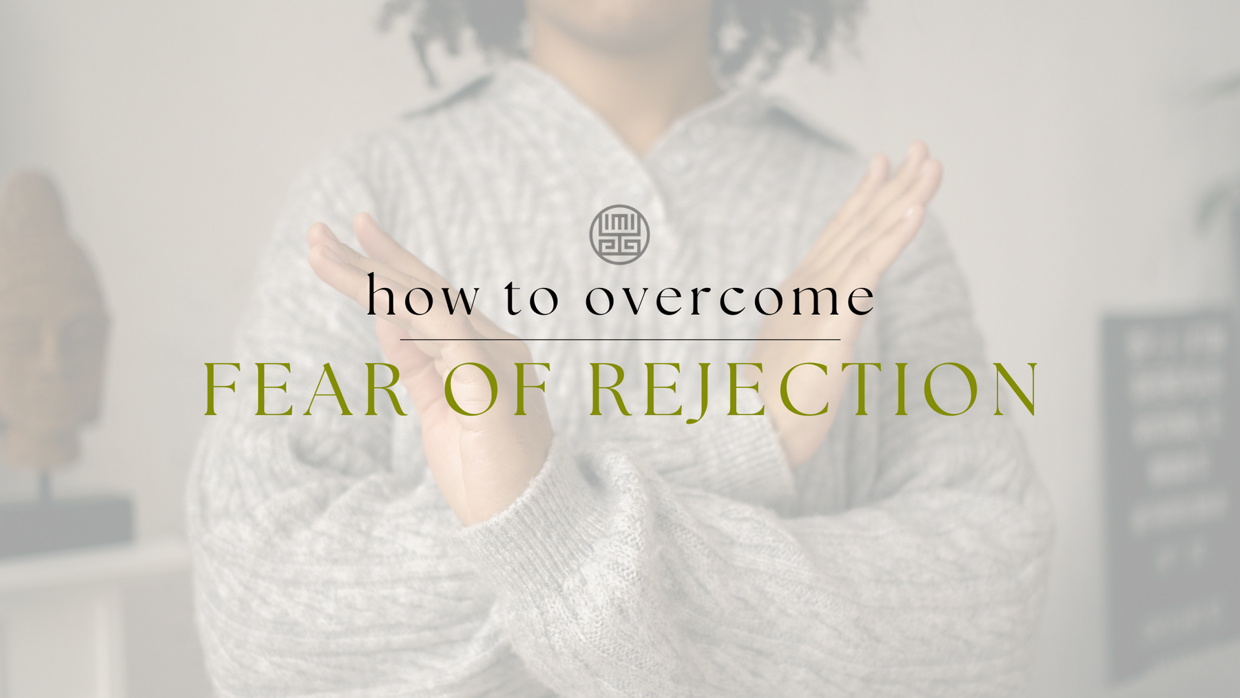 How To Overcome Fear Of Rejection