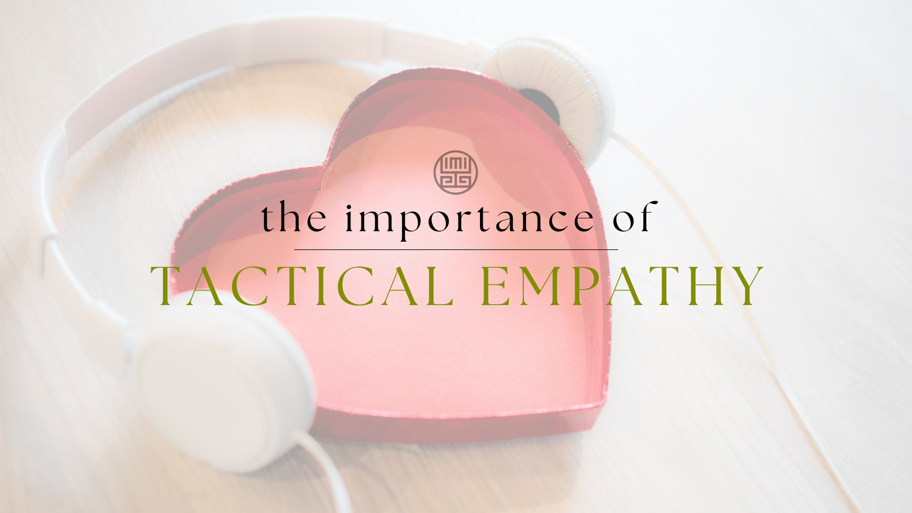 The Importance of Tactical Empathy